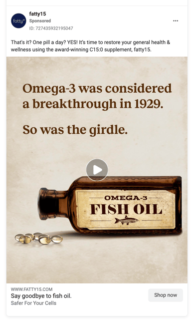 A preview of an animated ad appears in-context within a sponsored facebook ad setting. The headline over an old bottle of fish oil reads "Omega-3 was considered a breakthrough in 1929. So was the girdle." Post copy promotes new fatty15 supplement.